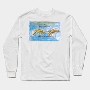 just a thought.... Long Sleeve T-Shirt